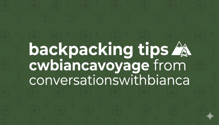 backpacking tips cwbiancavoyage from conversationswithbianca